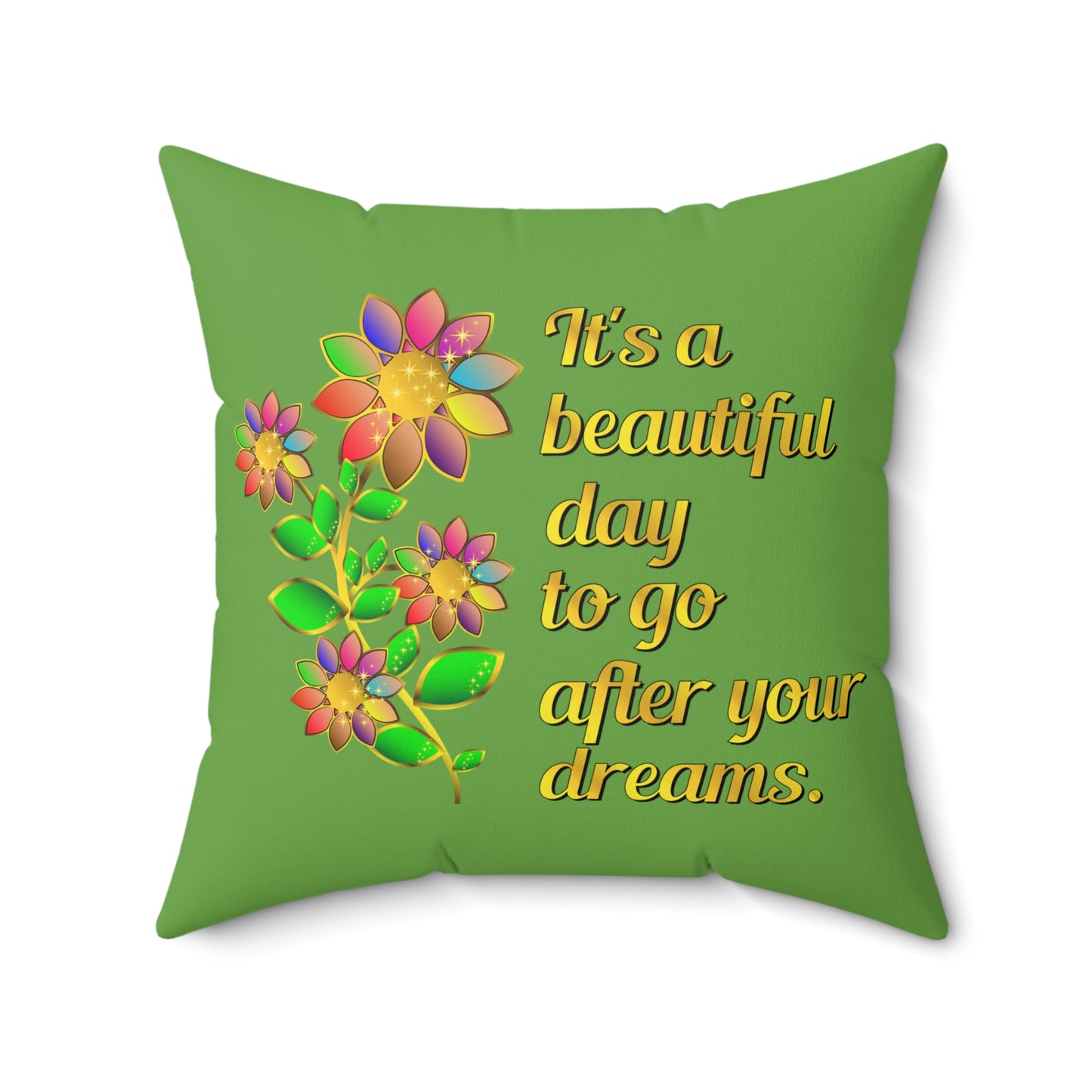 Its A Beautiful Day Designer Throw Pillow, Green Floral Throw Pillow With Motivational Quote, Square Green Couch Throw Pillow, 16x16 Inch