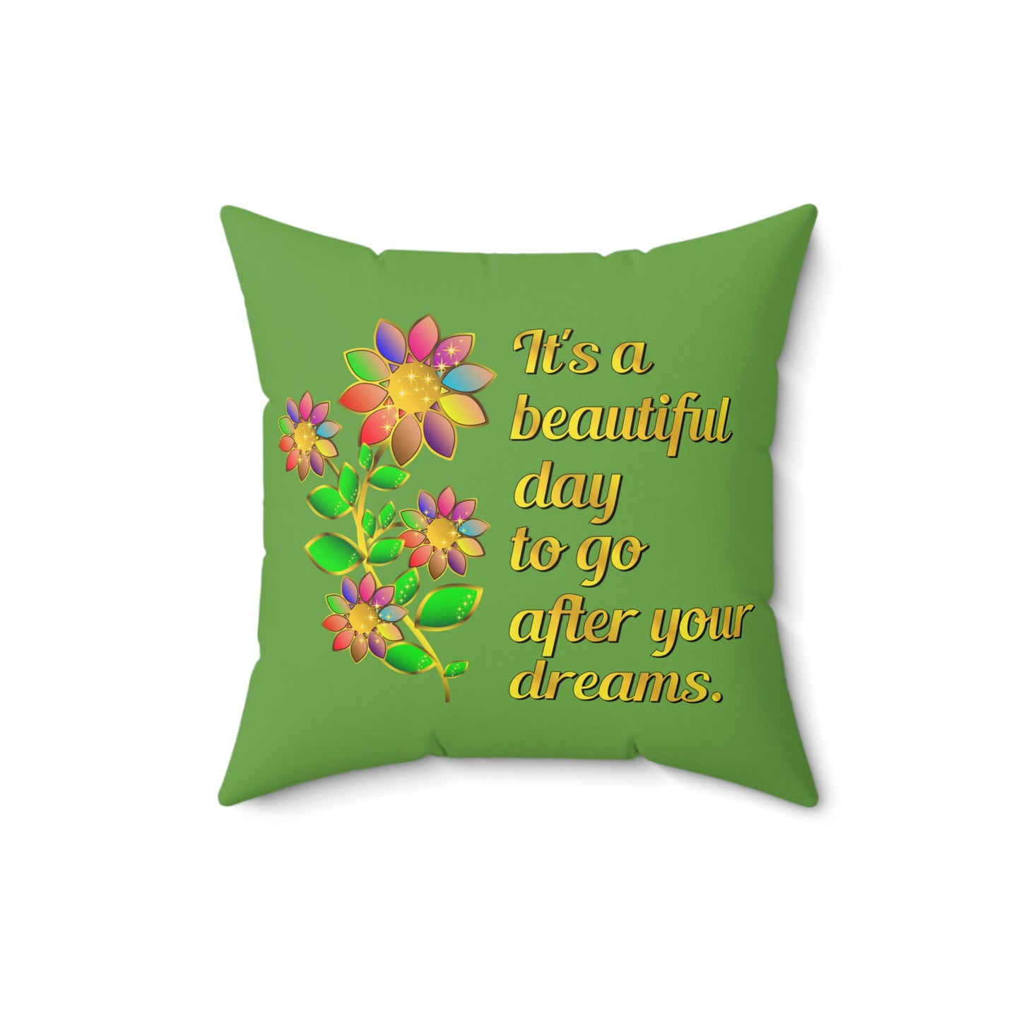 Its A Beautiful Day Designer Throw Pillow, Green Floral Throw Pillow With Motivational Quote, Square Green Couch Throw Pillow, 16x16 Inch